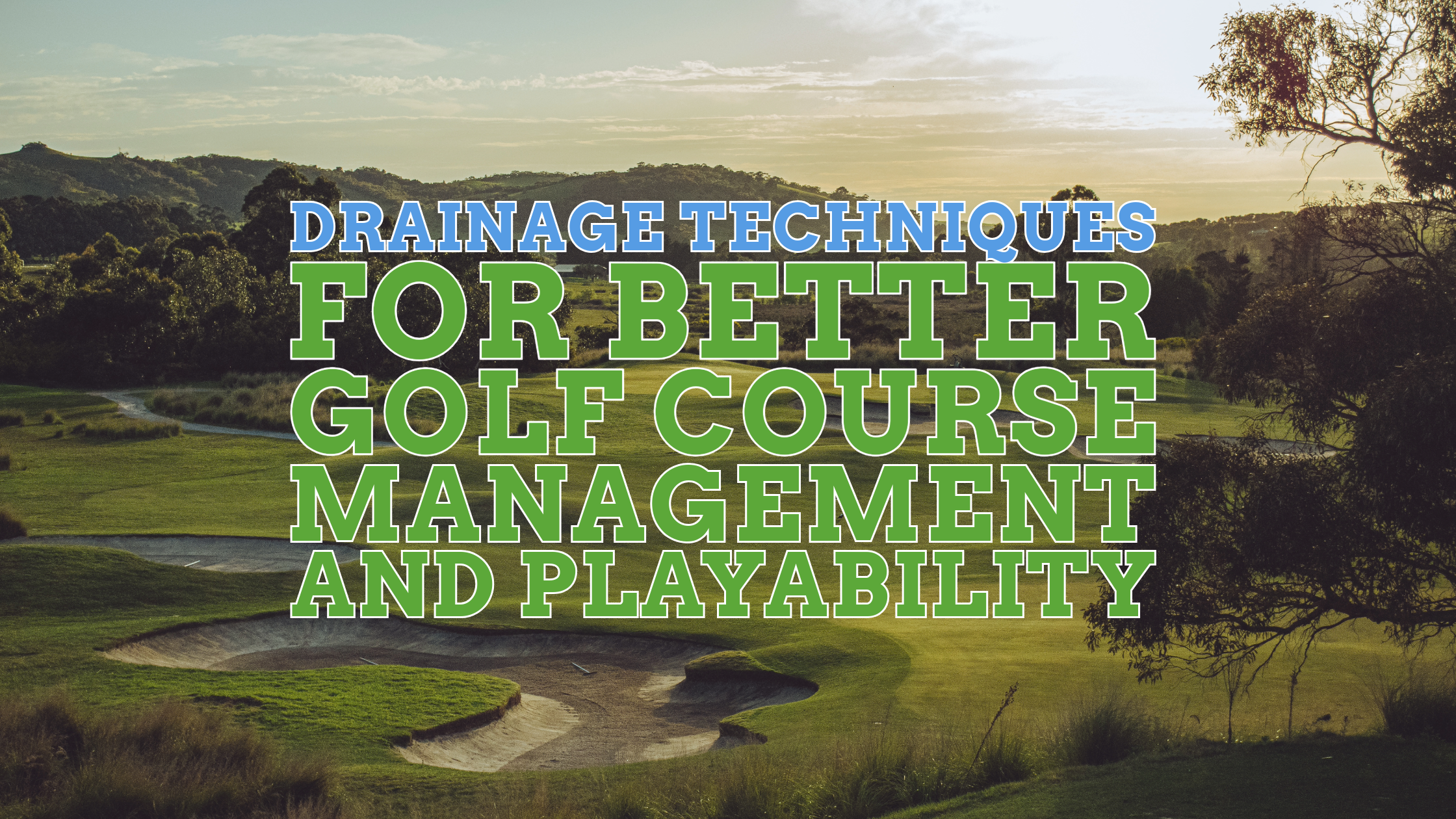 Drainage Techniques for Better Golf Course Management and Playability